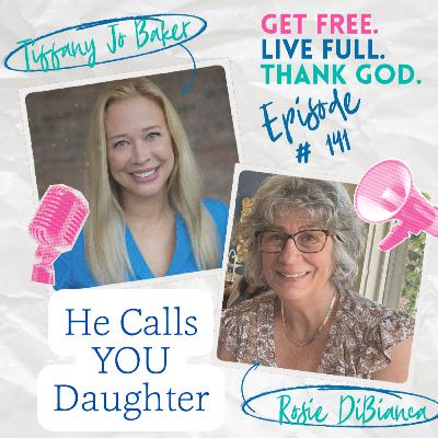 141 - He Calls You Daughter with Rosie DiBianca 141 - He Calls You Daughter with Rosie DiBianca