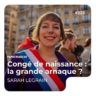 #225 - Congé de naissance : la grande arnaque ? - Sarah Legrain #225 - Congé de naissance : la grande arnaque ? - Sarah Legrain