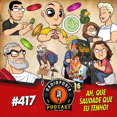 RÁDIOFOBIA 417 - Ah, que saudade que eu tenho!