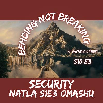 SECURITY - S10E3 : NATLA 103 Omashu