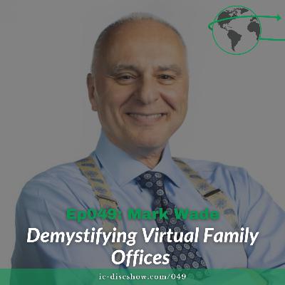 Ep049: Demystifying Virtual Family Offices with Mark Wade Ep049: Demystifying Virtual Family Offices with Mark Wade