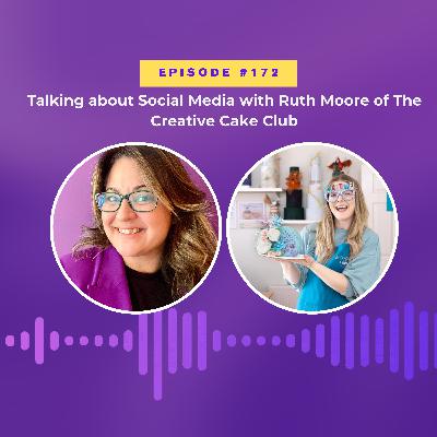 #172 Tips on how to stay relevant and consistent on social media . Conversation with Ruth Moore form The Creative Cake Club.