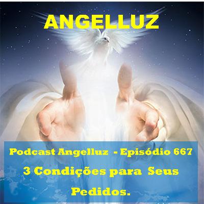 Angelluz – #667 – 3 Condicoes Para Seus Pedidos.