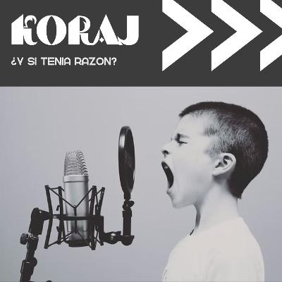 Koraj -¿Y si Tenía Razón?