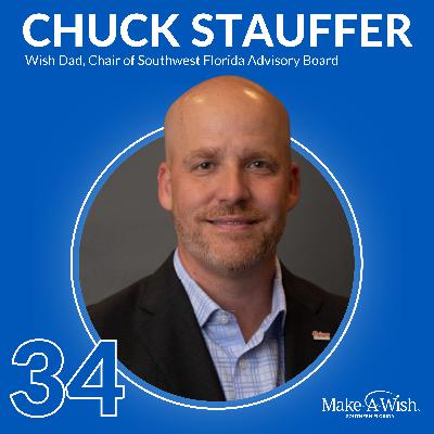 Ep 34 - Chuck Stauffer - A Wish, A Memory, A Mission