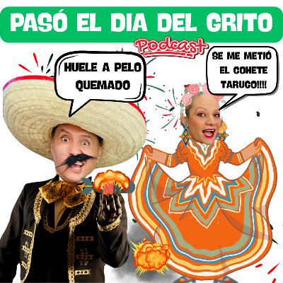 PASÓ EL DIA DEL GRITO PASÓ EL DIA DEL GRITO