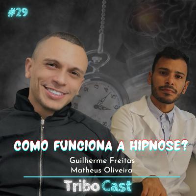 COMO FUNCIONA A HIPNOSE? - Tribocast 29 COMO FUNCIONA A HIPNOSE? - Tribocast 29