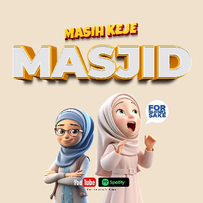 Masih Keje Masjid Episode #130 Masih Keje Masjid Episode #130