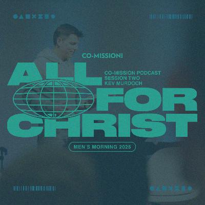"All for Christ" Part 2 | Kev Murdoch from Men's Morning 2025