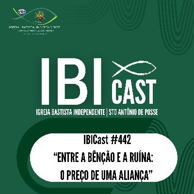 IBICast 442 - Entre a bênção e a ruína: O preço de uma aliança.