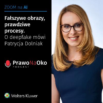 51 | Fałszywe obrazy, prawdziwe procesy. O deepfake mówi Patrycja Dolniak