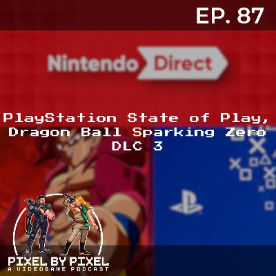 Playstation State of Play, Dragon Ball Sparking! Zero DLC 3 - Pixel by Pixel Podcast Ep. 87