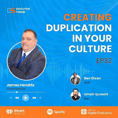 [Episode 32] Creating Duplication In Your Culture with James Hendrix