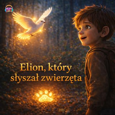 Elion, który słyszał zwierzęta 🐾🌲 | Magiczna bajka do słuchania