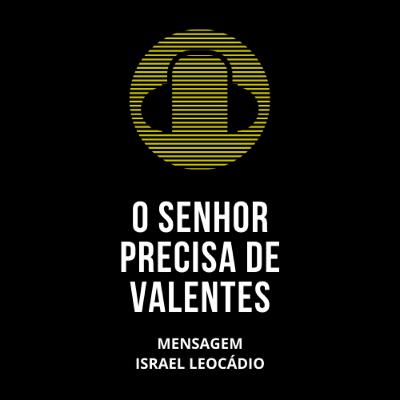 O SENHOR CONTA COM VALENTES - SEJA VALENTE