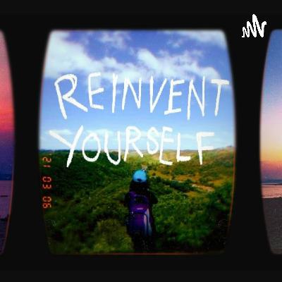 Reinvent Yourself