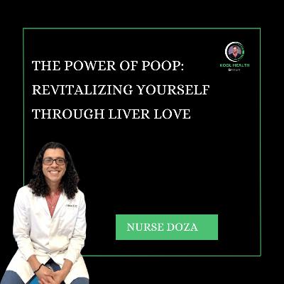 The Power of Poop: Revitalizing Yourself through Liver Love with Nurse Doza