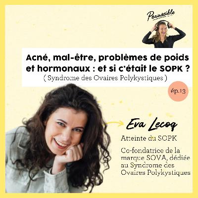 13. Acné, problèmes de poids, troubles hormonaux, mal-être : et si c'était le SOPK ? | avec Eva, fondatrice de SOVA 13. Acné, problèmes de poids, troubles hormonaux, mal-être : et si c'était le SOPK ? | avec Eva, fondatrice de SOVA