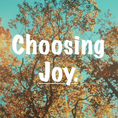 Choosing Joy