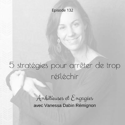5 stratégies pour arrêter de trop réfléchir