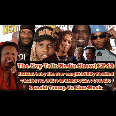 S2.Ep18| Charleston White SCOLDS Offset, Skilla Baby SHOOTER CAUGHT! Donald Trump vs Elon Musk,