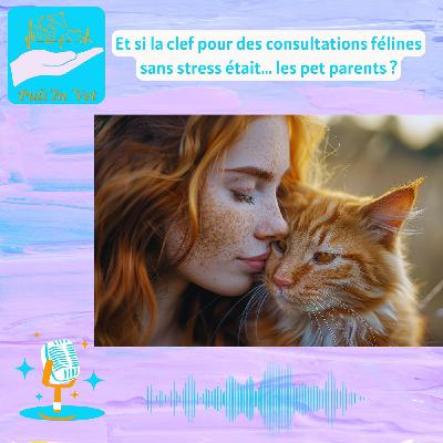 Et si la clef pour des consultations félines sans stress était... les pet parents ? Et si la clef pour des consultations félines sans stress était... les pet parents ?