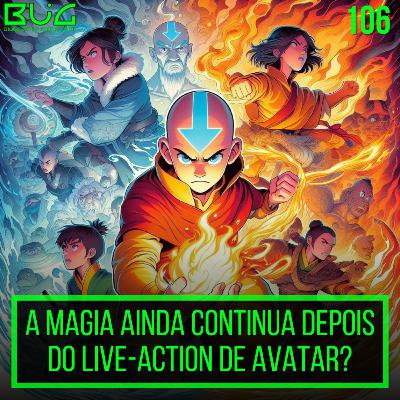 A Magia ainda continua depois do Live-Action de Avatar?| BUGPLAY 106 A Magia ainda continua depois do Live-Action de Avatar?| BUGPLAY 106