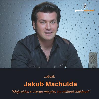 Jakub Machulda – zpěvák: Moje video s dcerou má přes sto milionů shlédnutí