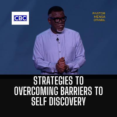 Strategies To Overcoming Barriers To Self Discovery || Mensa Otabil