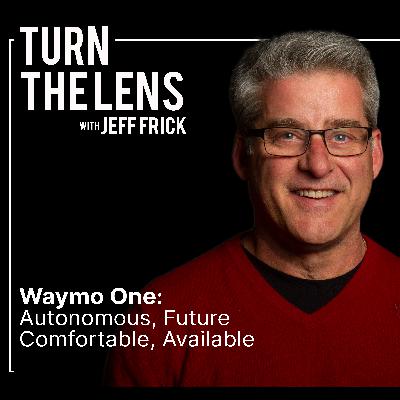 Waymo One: Autonomous, Future, Comfortable, Available | Turn the Lens Ep33