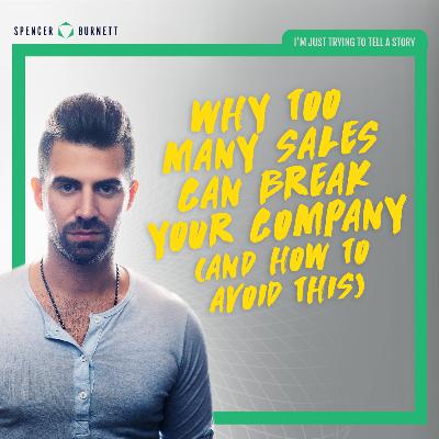 Why Too Many Sales Can Break Your Company (And How To Avoid This) Why Too Many Sales Can Break Your Company (And How To Avoid This)