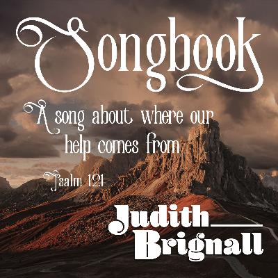 A Song About Where Our Help Comes From - Judith Brignall