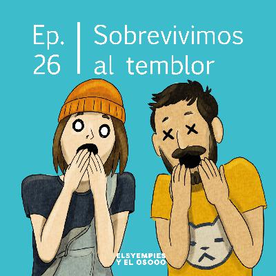 Elsyempies y el Oso - Ep. 26 - Sobrevivimos al temblor