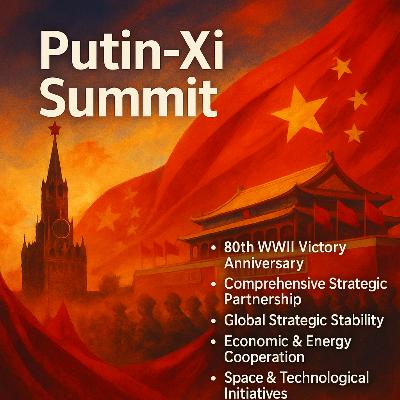 Putin-Xi Summit - Special Episode 44