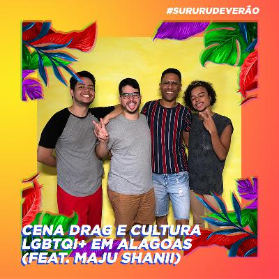 #51 | #SururuDeVerão | Cena Drag e cultura LGBTQI+ em Alagoas (feat. Maju Shanii) #51 | #SururuDeVerão | Cena Drag e cultura LGBTQI+ em Alagoas (feat. Maju Shanii)