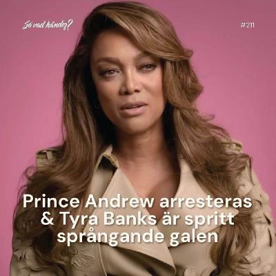 #211: Prince Andrew arresteras & Tyra Banks är spritt språngande galen