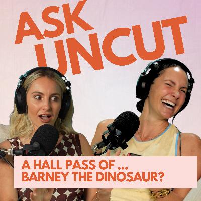 Ask Uncut - A Hall Pass Of ... Barney The Dinosaur? Ask Uncut - A Hall Pass Of ... Barney The Dinosaur?