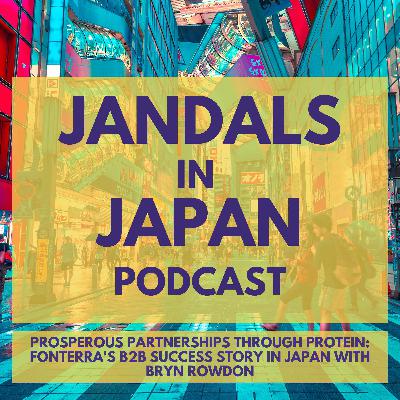 Prosperous Partnerships through Protein: Fonterra's B2B Success Story in Japan with Bryn Rowdon