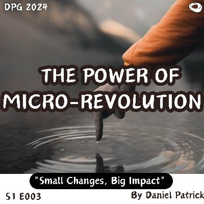 The Power of Micro-Revolution: Small Changes, Big Impact. The Power of Micro-Revolution: Small Changes, Big Impact.