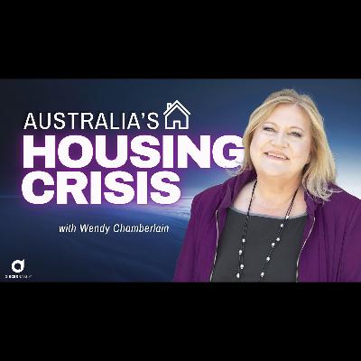 Australia's Housing Crisis with Wendy Chamberlain Australia's Housing Crisis with Wendy Chamberlain