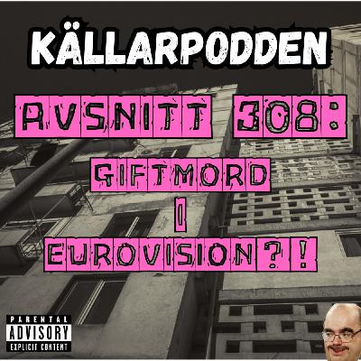 Avsnitt 308: Giftmord i Eurovision?! Avsnitt 308: Giftmord i Eurovision?!