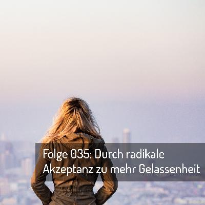 Folge 35: Durch radikale Akzeptanz zu mehr Gelassenheit