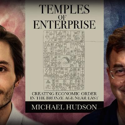 #1159 Michael Hudson - Temples of Enterprise: Creating Economic Order in the Bronze Age Near East