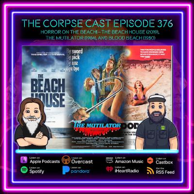 The Corpse Cast Episode 376 - Horror on the Beach! – The Beach House (2019)The Mutilator (1984), and Blood Beach (1980)
