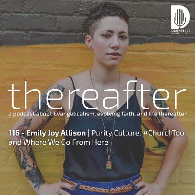 116 - Emily Joy Allison | Purity Culture, #ChurchToo, and Where We Go From Here 116 - Emily Joy Allison | Purity Culture, #ChurchToo, and Where We Go From Here