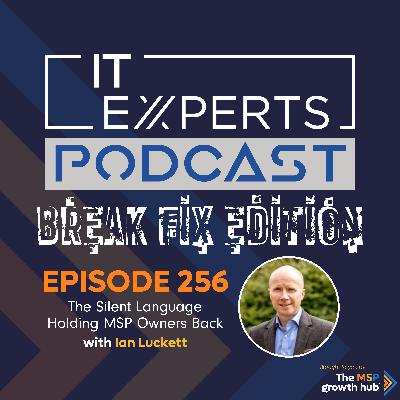 EP256 - The Silent Language Holding MSP Owners Back with Ian Luckett EP256 - The Silent Language Holding MSP Owners Back with Ian Luckett