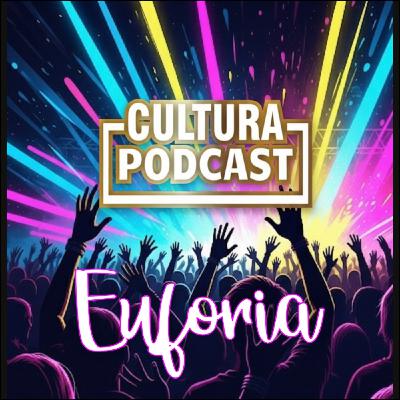 EUFORIA: El nuevo nivel de energía en Cultura Podcast