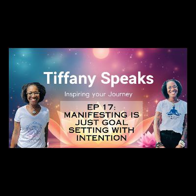 Ep 17: Manifesting Is Just Goal Setting With Intention Ep 17: Manifesting Is Just Goal Setting With Intention