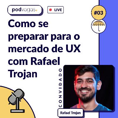 #003: Áudio da live - Como se preparar para o mercado de UX com Rafael Trojan
