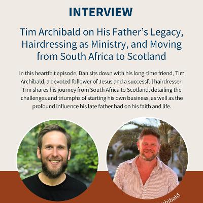 Tim Archibald on His Father’s Legacy, Hairdressing as Ministry, and Moving from South Africa to Scotland Tim Archibald on His Father’s Legacy, Hairdressing as Ministry, and Moving from South Africa to Scotland